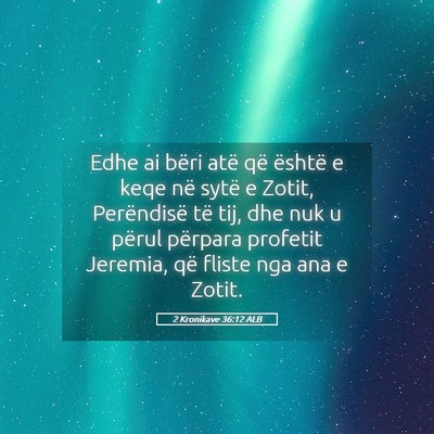 Picture 05 - 2 Kronikave 36:12 ALB - Edhe ai bëri atë që është e keqe në sytë e - Bible Verse Picture