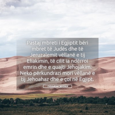 Picture 05 - 2 Kronikave 36:4 ALB - Pastaj mbreti i Egjiptit bëri mbret të Judës - Bible Verse Picture