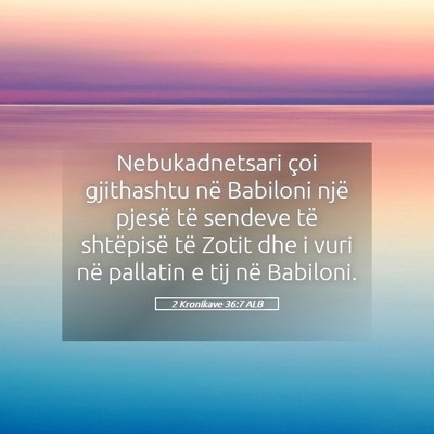 Picture 05 - 2 Kronikave 36:7 ALB - Nebukadnetsari çoi gjithashtu në Babiloni një - Bible Verse Picture