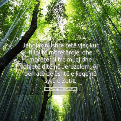 Picture 05 - 2 Kronikave 36:9 ALB - Jehojakini ishte tetë vjeç kur filloi të - Bible Verse Picture
