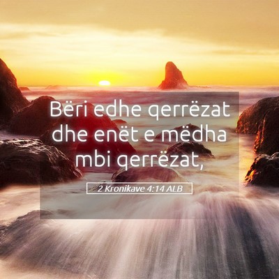Picture 05 - 2 Kronikave 4:14 ALB - Bëri edhe qerrëzat dhe enët e mëdha mbi - Bible Verse Picture