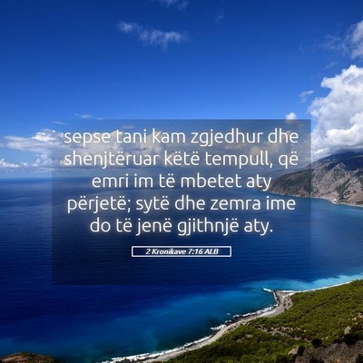 Picture 05 - 2 Kronikave 7:16 ALB - sepse tani kam zgjedhur dhe shenjtëruar këtë - Bible Verse Picture