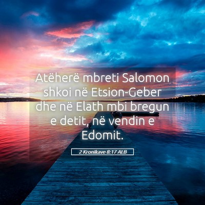 Picture 05 - 2 Kronikave 8:17 ALB - Atëherë mbreti Salomon shkoi në Etsion-Geber - Bible Verse Picture