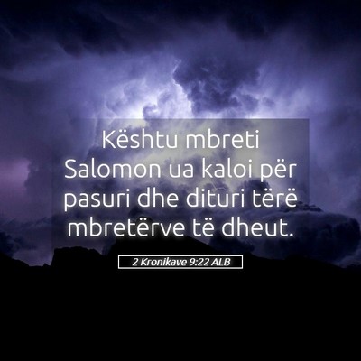 Picture 05 - 2 Kronikave 9:22 ALB - Kështu mbreti Salomon ua kaloi për pasuri dhe - Bible Verse Picture