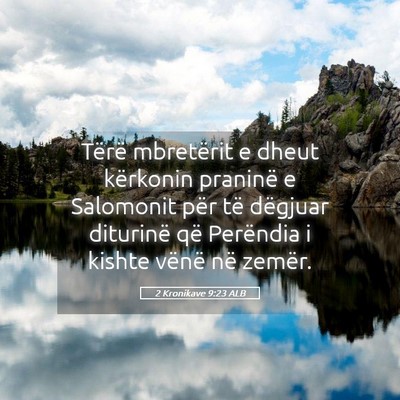 Picture 05 - 2 Kronikave 9:23 ALB - Tërë mbretërit e dheut kërkonin praninë e - Bible Verse Picture
