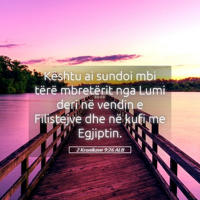 Picture 05 - 2 Kronikave 9:26 ALB - Kështu ai sundoi mbi tërë mbretërit nga Lumi - Bible Verse Picture