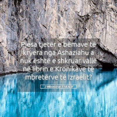 Picture 05 - 2 Mbretërve 1:18 ALB - Pjesa tjetër e bëmave të kryera nga Ashaziahu - Bible Verse Picture