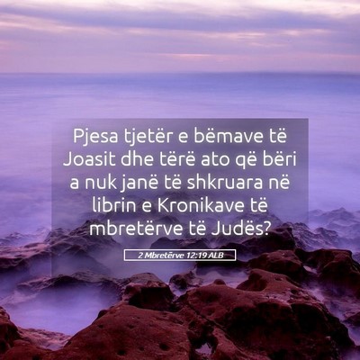 Picture 05 - 2 Mbretërve 12:19 ALB - Pjesa tjetër e bëmave të Joasit dhe tërë ato - Bible Verse Picture