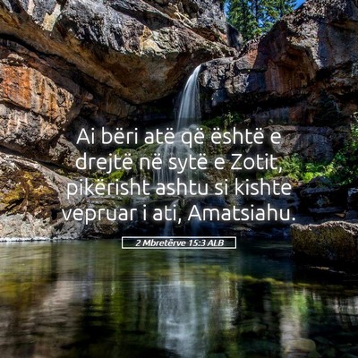 Picture 05 - 2 Mbretërve 15:3 ALB - Ai bëri atë që është e drejtë në sytë e - Bible Verse Picture