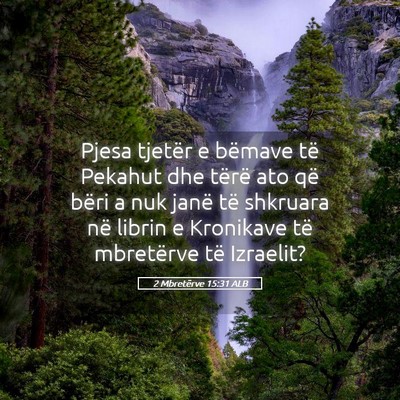 Picture 05 - 2 Mbretërve 15:31 ALB - Pjesa tjetër e bëmave të Pekahut dhe tërë - Bible Verse Picture
