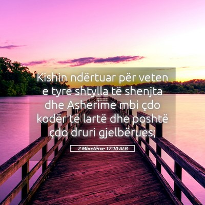 Picture 05 - 2 Mbretërve 17:10 ALB - Kishin ndërtuar për veten e tyre shtylla të - Bible Verse Picture
