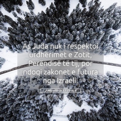 Picture 05 - 2 Mbretërve 17:19 ALB - As Juda nuk i respektoi urdhërimet e Zotit, - Bible Verse Picture