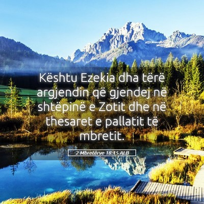 Picture 05 - 2 Mbretërve 18:15 ALB - Kështu Ezekia dha tërë argjendin që gjendej - Bible Verse Picture