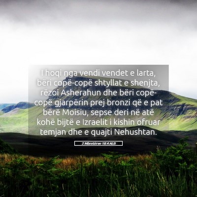 Picture 05 - 2 Mbretërve 18:4 ALB - I hoqi nga vendi vendet e larta, bëri - Bible Verse Picture