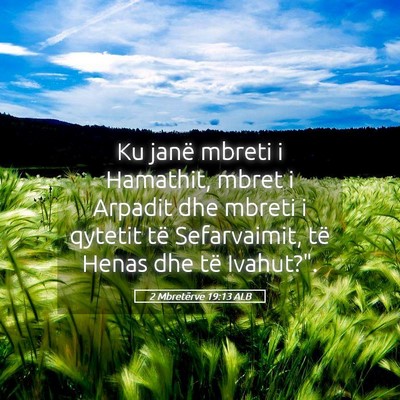 Picture 05 - 2 Mbretërve 19:13 ALB - Ku janë mbreti i Hamathit, mbret i Arpadit dhe - Bible Verse Picture