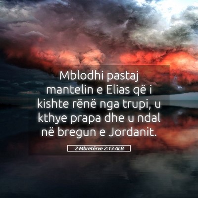 Picture 05 - 2 Mbretërve 2:13 ALB - Mblodhi pastaj mantelin e Elias që i kishte - Bible Verse Picture