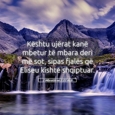 Picture 05 - 2 Mbretërve 2:22 ALB - Kështu ujërat kanë mbetur të mbara deri më - Bible Verse Picture