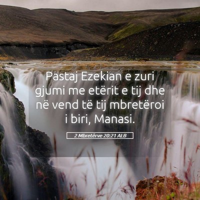 Picture 05 - 2 Mbretërve 20:21 ALB - Pastaj Ezekian e zuri gjumi me etërit e tij dhe - Bible Verse Picture