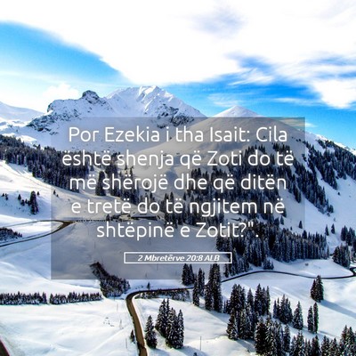 Picture 05 - 2 Mbretërve 20:8 ALB - Por Ezekia i tha Isait: Cila është shenja që - Bible Verse Picture
