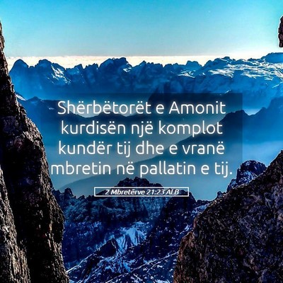 Picture 05 - 2 Mbretërve 21:23 ALB - Shërbëtorët e Amonit kurdisën një komplot - Bible Verse Picture