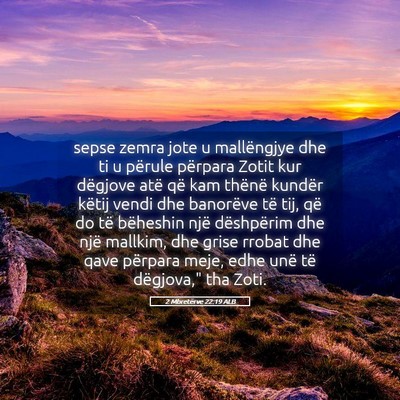 Picture 05 - 2 Mbretërve 22:19 ALB - sepse zemra jote u mallëngjye dhe ti u përule - Bible Verse Picture