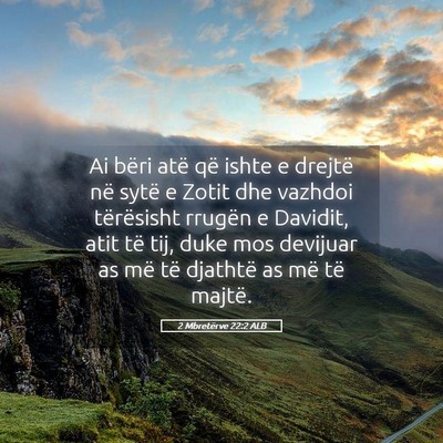 Picture 05 - 2 Mbretërve 22:2 ALB - Ai bëri atë që ishte e drejtë në sytë e - Bible Verse Picture