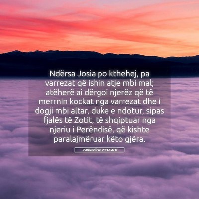 Picture 05 - 2 Mbretërve 23:16 ALB - Ndërsa Josia po kthehej, pa varrezat që ishin - Bible Verse Picture