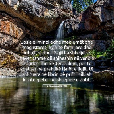 Picture 05 - 2 Mbretërve 23:24 ALB - Josia eliminoi edhe mediumët dhe magjistarët, - Bible Verse Picture