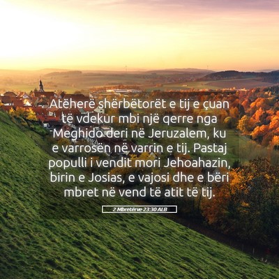 Picture 05 - 2 Mbretërve 23:30 ALB - Atëherë shërbëtorët e tij e çuan të vdekur - Bible Verse Picture