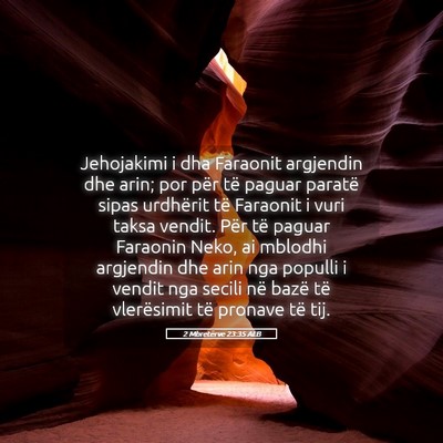 Picture 05 - 2 Mbretërve 23:35 ALB - Jehojakimi i dha Faraonit argjendin dhe arin; por - Bible Verse Picture