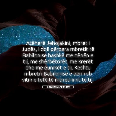 Picture 05 - 2 Mbretërve 24:12 ALB - Atëherë Jehojakini, mbret i Judës, i doli - Bible Verse Picture