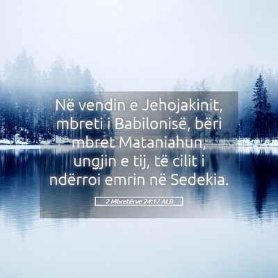 Picture 05 - 2 Mbretërve 24:17 ALB - Në vendin e Jehojakinit, mbreti i Babilonisë, - Bible Verse Picture
