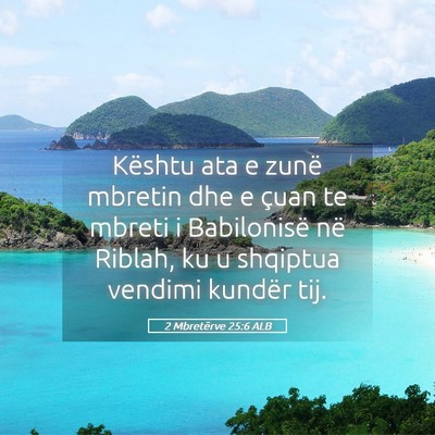 Picture 05 - 2 Mbretërve 25:6 ALB - Kështu ata e zunë mbretin dhe e çuan te mbreti - Bible Verse Picture