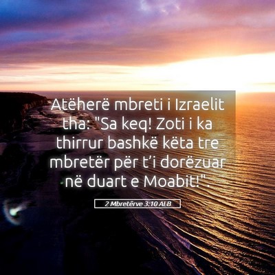 Picture 05 - 2 Mbretërve 3:10 ALB - Atëherë mbreti i Izraelit tha: 