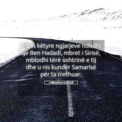Picture 05 - 2 Mbretërve 6:24 ALB - Mbas këtyre ngjarjeve ndodhi që Ben Hadadi, - Bible Verse Picture
