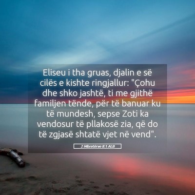 Picture 05 - 2 Mbretërve 8:1 ALB - Eliseu i tha gruas, djalin e së cilës e kishte - Bible Verse Picture