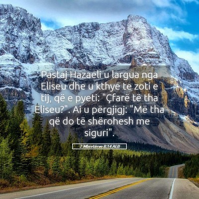 Picture 05 - 2 Mbretërve 8:14 ALB - Pastaj Hazaeli u largua nga Eliseu dhe u kthye te - Bible Verse Picture