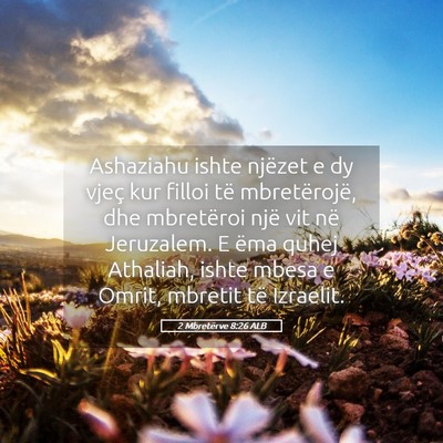 Picture 05 - 2 Mbretërve 8:26 ALB - Ashaziahu ishte njëzet e dy vjeç kur filloi të - Bible Verse Picture