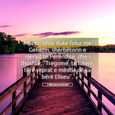 Picture 05 - 2 Mbretërve 8:4 ALB - Mbreti ishte duke folur me Gehazin, shërbëtorin - Bible Verse Picture
