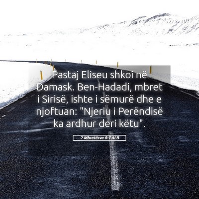 Picture 05 - 2 Mbretërve 8:7 ALB - Pastaj Eliseu shkoi në Damask. Ben-Hadadi, mbret - Bible Verse Picture