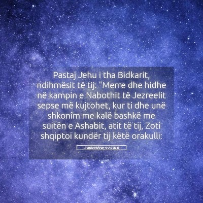 Picture 05 - 2 Mbretërve 9:25 ALB - Pastaj Jehu i tha Bidkarit, ndihmësit të tij: - Bible Verse Picture