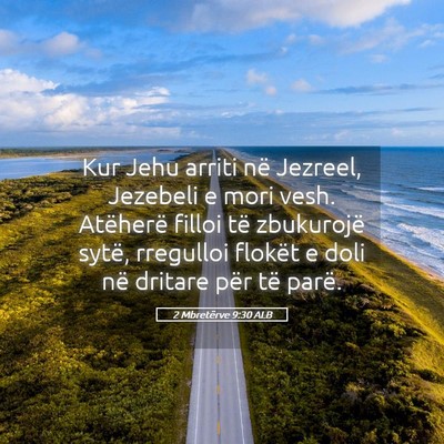 Picture 05 - 2 Mbretërve 9:30 ALB - Kur Jehu arriti në Jezreel, Jezebeli e mori - Bible Verse Picture
