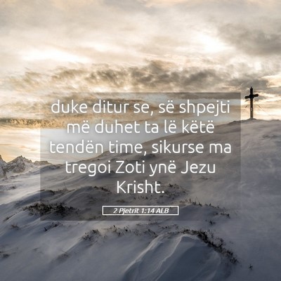 Picture 05 - 2 Pjetrit 1:14 ALB - duke ditur se, së shpejti më duhet ta lë - Bible Verse Picture