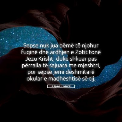 Picture 05 - 2 Pjetrit 1:16 ALB - Sepse nuk jua bëmë të njohur fuqinë dhe - Bible Verse Picture