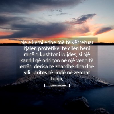 Picture 05 - 2 Pjetrit 1:19 ALB - Ne e kemi edhe më të vërtetuar fjalën - Bible Verse Picture