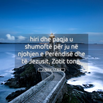 Picture 05 - 2 Pjetrit 1:2 ALB - hiri dhe paqja u shumoftë për ju në njohjen e - Bible Verse Picture