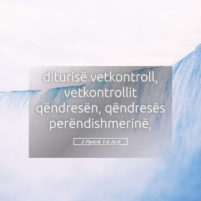 Picture 05 - 2 Pjetrit 1:6 ALB - diturisë vetkontroll, vetkontrollit qëndresën, - Bible Verse Picture