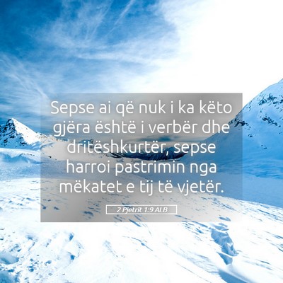 Picture 05 - 2 Pjetrit 1:9 ALB - Sepse ai që nuk i ka këto gjëra është i - Bible Verse Picture