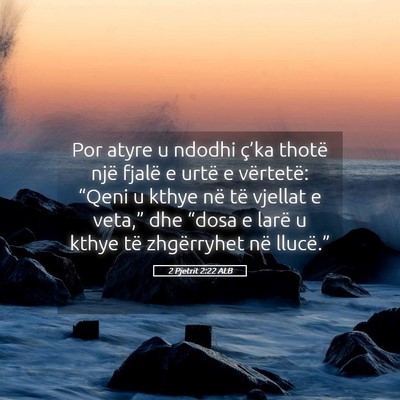 Picture 05 - 2 Pjetrit 2:22 ALB - Por atyre u ndodhi ç’ka thotë një fjalë e - Bible Verse Picture