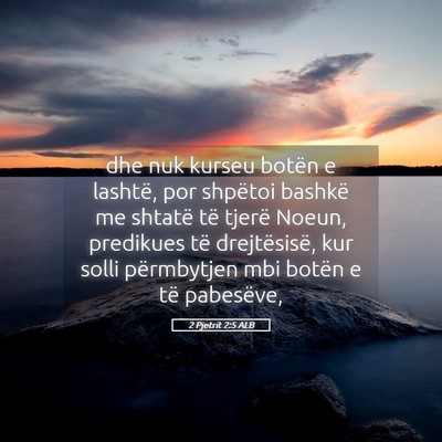 Picture 05 - 2 Pjetrit 2:5 ALB - dhe nuk kurseu botën e lashtë, por shpëtoi - Bible Verse Picture